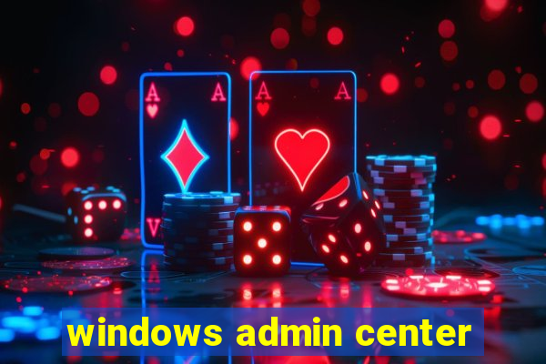 windows admin center